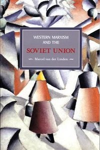 Western Marxism and the Soviet Union (Haymarket Books 2009)
