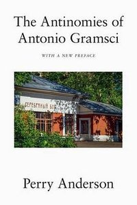 The Antinomies of Antonio Gramsci (Verso 2017)