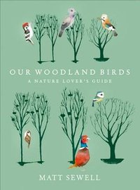 Our Woodland Birds (Ebury Press 2014)