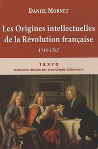 Les Origines intellectuelles de la Révolution française (Editions Tallandier 2010)