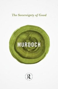 The Sovereignty of Good (Routledge 2013)