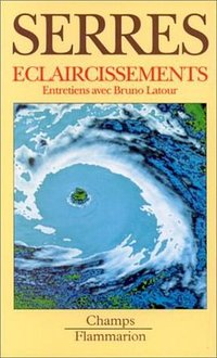 ECLAIRCISSEMENTS. Entretiens avec Bruno Latour (Flammarion 1994)