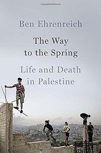 The Way to the Spring: Life and Death in Palestine