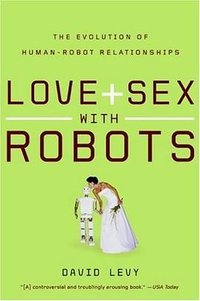 Love and Sex with Robots (Harper Perennial 2008)