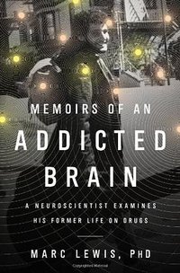 Memoirs of an Addicted Brain (PublicAffairs 2012)