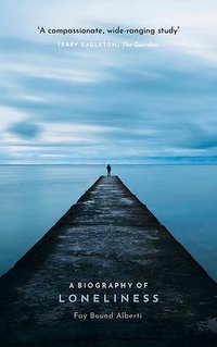 A Biography of Loneliness (Oxford University Press 2021)