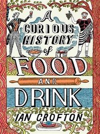 Curious History of Food and Drink (Quercus Publishing)