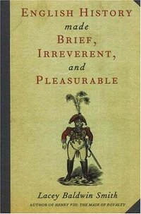 English History Made Brief, Irreverent and Pleasurable (Academy Chicago Pub 2006)