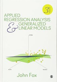 Applied Regression Analysis and Generalized Linear Models