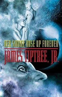 Her Smoke Rose Up Forever (Tachyon Publications 2004)