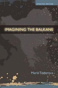 Imagining the Balkans (Oxford University Press, USA 2009)