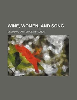 Wine, women, and song; mediaeval Latin students' songs