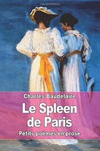 Le Spleen de Paris (CreateSpace Independent Publishing Platform 2015)