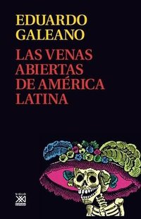 Las Venas Abiertas de América Latina (Siglo XXI 2009)