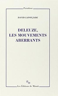 Deleuze, les mouvements aberrants (Les Editions de Minuit 2014)