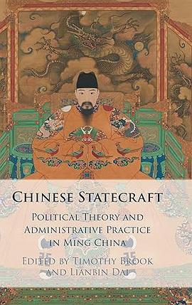 Chinese Statecraft: Political Theory and Administrative Practice in Ming China