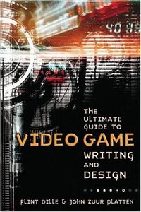 The Ultimate Guide to Video Game Writing and Design (Lone Eagle 2008)