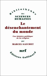 Le desenchantement du monde (加利瑪出版社 1985)