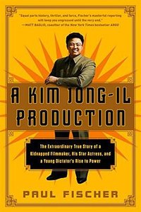 A Kim Jong-Il Production (Flatiron Books 2015)