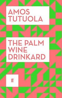 The Palm-Wine Drinkard (Faber and Faber 1977)