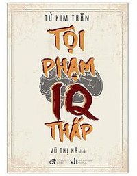 Tội Phạm IQ Thấp (NXB Văn Học 2021)