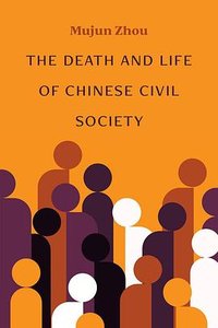 The Death and Life of Chinese Civil Society (University of Michigan Press 2026)