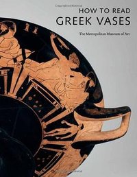 How to Read Greek Vases (Metropolitan Museum of Art 2011)