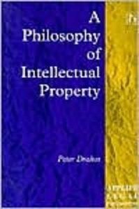 A Philosophy of Intellectual Property (Dartmouth Publishing Group 1996)