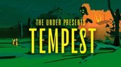 The under presents: Tempest