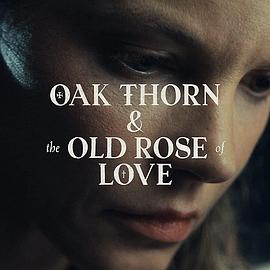 The Oak Thorn & The Old Rose of Love