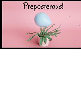 Preposterous: A Short About Absurdity