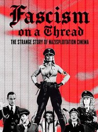 Fascism on a Thread: The Strange Story of Nazisploitation