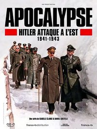 Apocalypse: Hitler Takes on the East (APOCALYPSE Hitler Takes on the East)