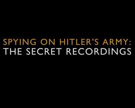 Spying on Hitlers Army The Secret Recordings