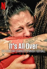 It's All Over: The Kiss That Changed Spanish Football