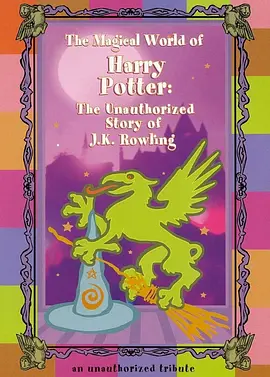The Magical World of Harry Potter: The Unauthorized Story of J.K. Rowling