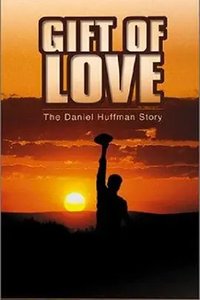 A Gift of Love: The Daniel Huffman Story