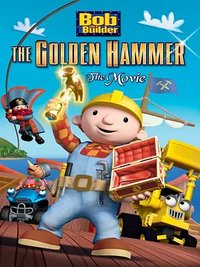 Bob the Builder: The Legend of the Golden Hammer
