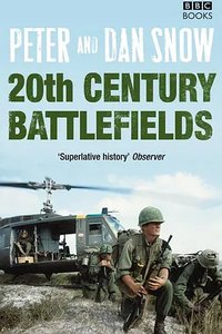 Twentieth Century Battlefields (Peter and Dan Snow: 20th Century Battlefields)