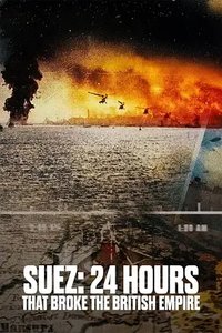 Suez: 24 Hours That Broke the British Empire