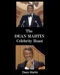 Dean Martin Celebrity Roast: Dean Martin