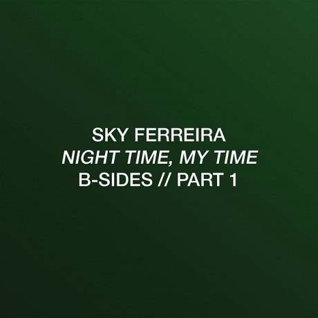 Sky Ferreira – Night Time, My Time: B-Sides Part 1