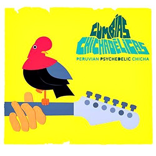 Cumbias Chichadélicas - Peruvian Psychedelic Chicha