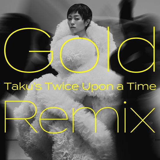 Gold ～また逢う日まで～ (Taku’s Twice Upon a Time Remix)