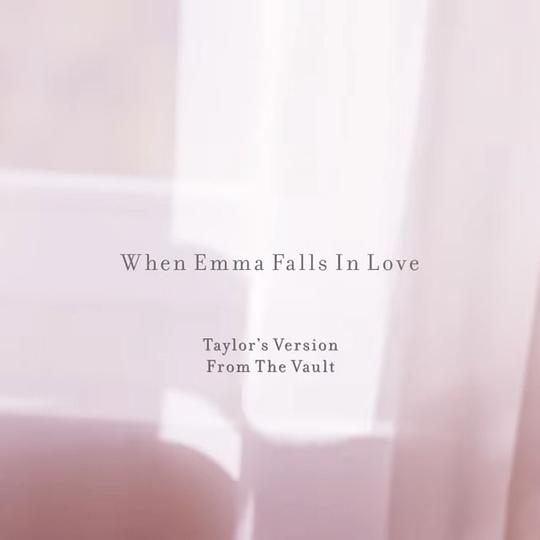 When Emma Falls In Love (Taylor’s Version) (From The Vault)