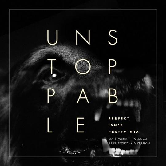 Unstoppable (Perfect Isn’t Pretty Mix - Ariel Rechtshaid Version)