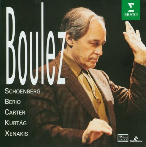 Pierre Boulez ~ Schoenberg · Berio · Carter · Kurtág · Xenakis