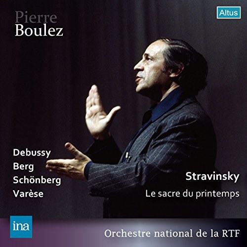 ブーレーズ・ステレオ・ライヴ集成 ~ ストラヴィンスキー : バレエ音楽 「春の祭典」 他 (Stravinsky : Le Sacre du Printemps | Debussy | Berg | Schonberg | Varese / Pierre Boulez & Orchestre national de la RTF)