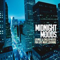 Midnight Moods (Lounge and Chilled House for Late Night Listening)