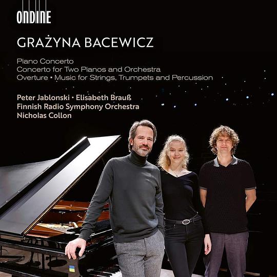 Bacewicz: Piano Concerto; Concerto for Two Pianos and Orchestra; Overture; Music for Strings, Trumpets and Percussion